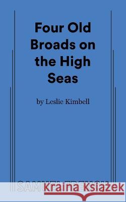 Four Old Broads on the High Seas Leslie Kimbell 9780573710186 Samuel French Ltd