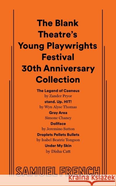 The Blank Theatre's Young Playwrights Festival 30th Anniversary Collection Zander Pryor Wyn Alyse Thomas Simone Chaney 9780573710452 Samuel French, Inc.