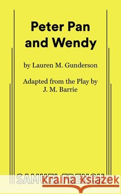 Peter Pan and Wendy Lauren Gunderson J. M. Barrie 9780573710872