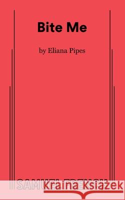 Bite Me Eliana Pipes 9780573710926