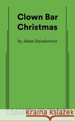 Clown Bar Christmas Adam Szymkowicz 9780573711152 Concord Theatricals