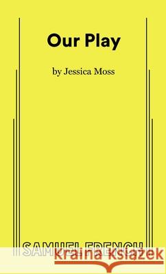 Our Play Jessica Moss 9780573711404 Concord Theatricals