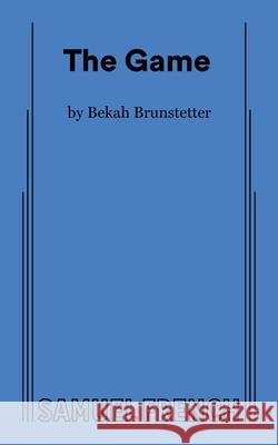 The Game Bekah Brunstetter 9780573711466 Concord Theatricals