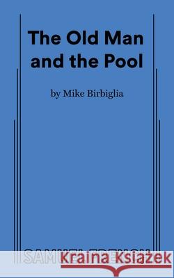 The Old Man and the Pool Mike Birbiglia 9780573711602 Concord Theatricals