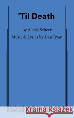 'Til Death Alexis Scheer Dan Ryan 9780573711824 Concord Theatricals