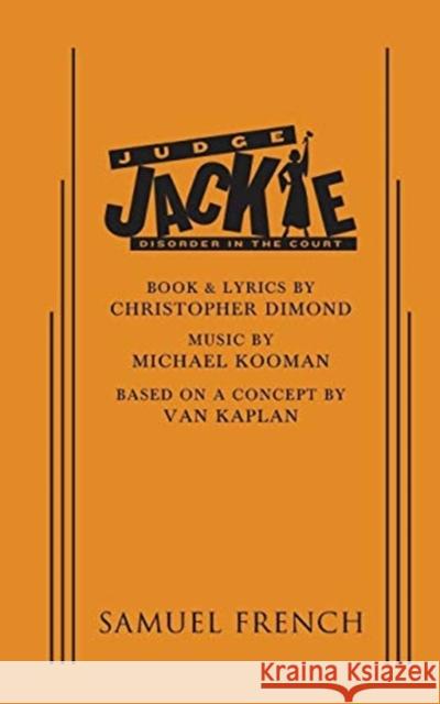 Judge Jackie: Disorder in the Court Michael Kooman Christopher Dimond 9780573799839 Samuel French, Inc.