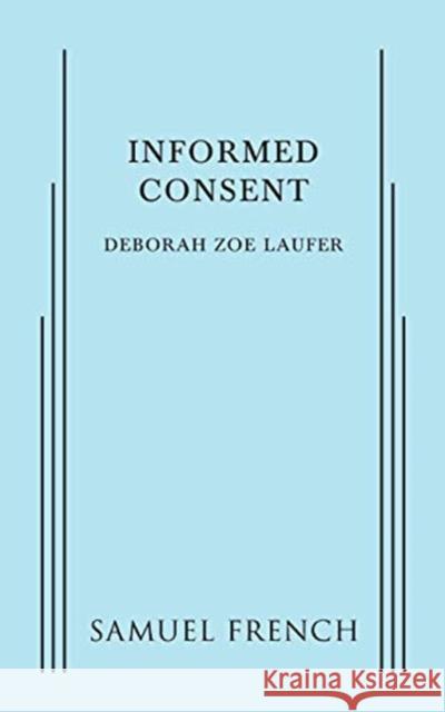 Informed Consent Deborah Zoe Laufer 9780573799860 Samuel French, Inc.