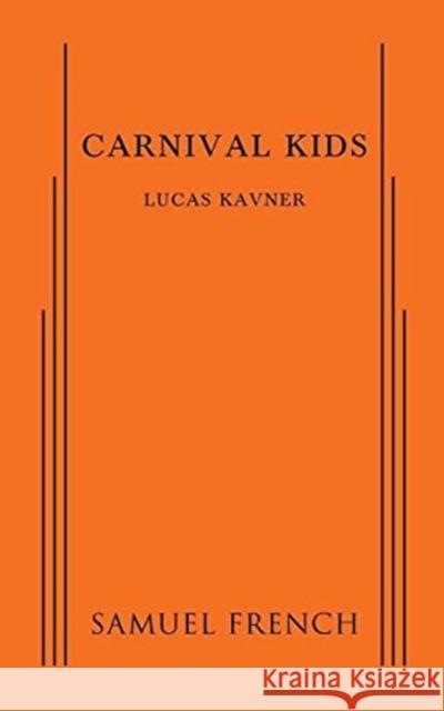 Carnival Kids Lucas Kavner   9780573799990 Samuel French, Inc.
