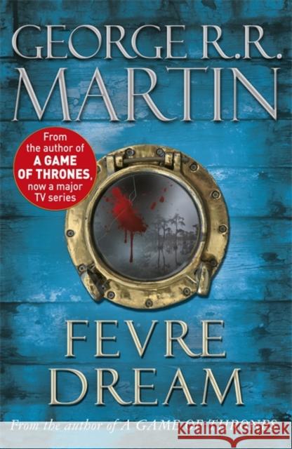 Fevre Dream: The 40th anniversary of a classic southern gothic novel George R R Martin 9780575083042 GOLLANCZ
