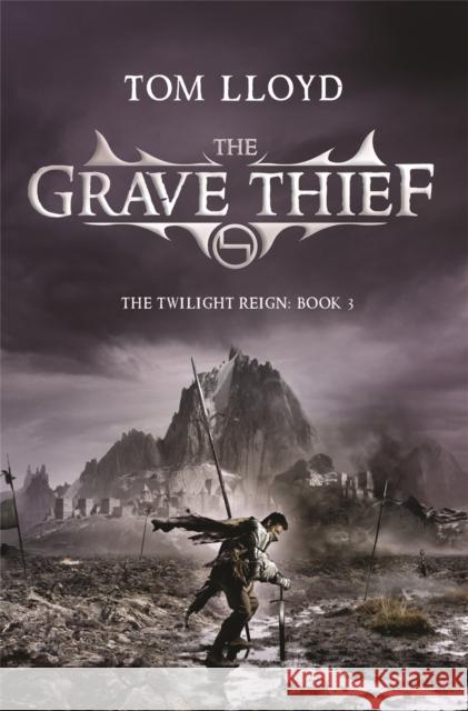 The Grave Thief : Book Three of The Twilight Reign Tom Lloyd 9780575084926