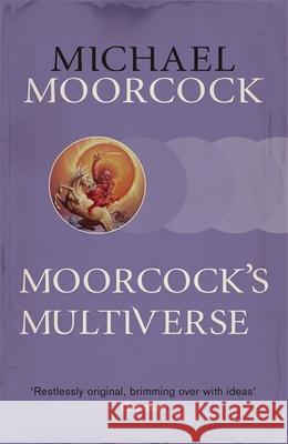 Moorcock's Multiverse Michael Moorcock 9780575092587