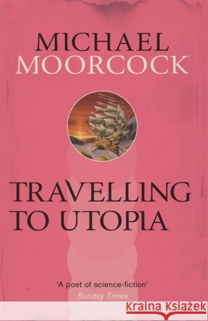 Travelling to Utopia Michael Moorcock 9780575092778 GOLLANCZ