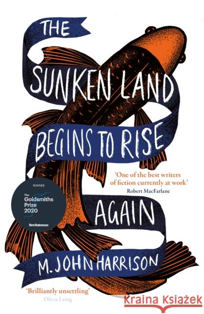 The Sunken Land Begins to Rise Again: Winner of the Goldsmiths Prize 2020 M. John Harrison 9780575096363 Orion Publishing Co