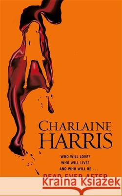 Dead Ever After: A True Blood Novel Charlaine Harris 9780575096639