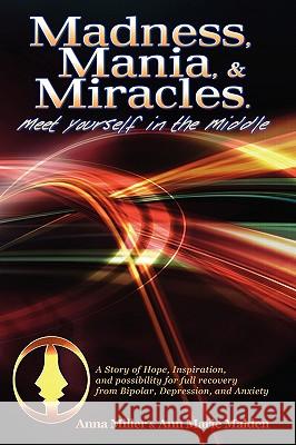 Madness. Mania & Miracles Anna Miller 9780578000541