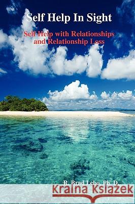 Self Help In Sight: Self Help with Relationships and Relationship Loss R. Brad Lebo 9780578000909