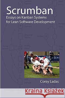 Scrumban - Essays on Kanban Systems for Lean Software Development Corey Ladas 9780578002149 Modus Cooperandi Press