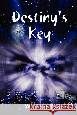 Destiny's Key W. Shane Wilson 9780578003016