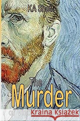 The Murder of Vincent Van Gogh Shott, Ka 9780578003122