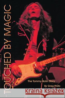 Touched by Magic: The Tommy Bolin Story Greg Prato 9780578003177