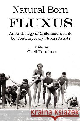 Natural Born Fluxus - Childhood Event Scores by Fluxus Artists Cecil Touchon 9780578003337 Ontological Museum Publications