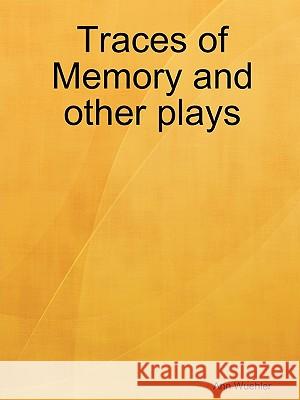 Traces of Memory and Other Plays Ann Wuehler 9780578003566