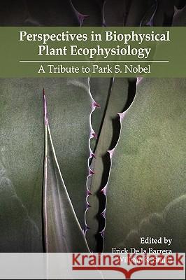 Perspectives in Biophysical Plant Ecophysiology: A Tribute to Park S. Nobel Erick De la Barrera, William K. Smith 9780578004211 Universidad Nacional Autonoma de Mexico