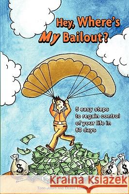 Hey, Where's My Bailout? Debbie Lundberg Todd Josko 9780578008554