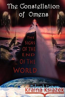 The Constellation of Omens: The Signs of the End of the World Deborah Simpson 9780578009407 Deborah Simpson