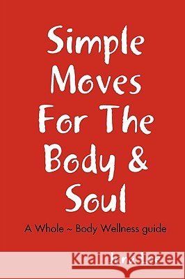 Simple Moves For The Body & Soul Jana Lee 9780578009827