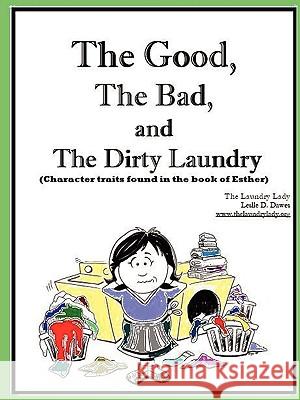 The Good, The Bad and The Dirty Laundry Leslie Dawes 9780578009834