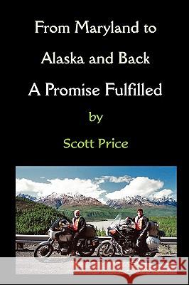 From Maryland to Alaska and Back: A Promise Fulfilled Scott Price 9780578009841