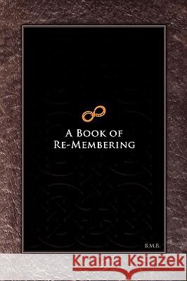 A Book of Re-Membering: Lessons in Death and Rebirth with Ayahuasca B. M. B. 9780578010090 BMB