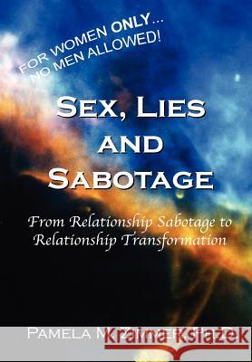 Sex, Lies and Sabotage Ph.D., Psychospiritual Therapist Pamela M. Zimmer 9780578010786 GODDESS CALLING