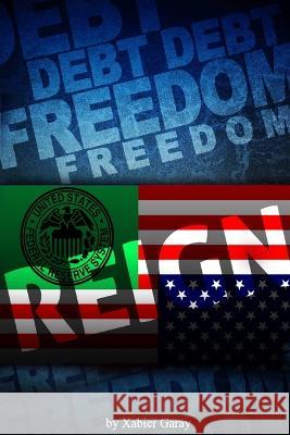 Debt Freedom Reign  9780578010809 Xabier Garay