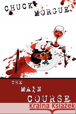 The Main Course Chuck Morgue 9780578011400 House of Morgue