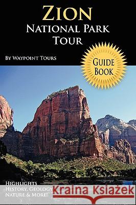 Zion National Park Tour Guide Book Waypoint Tours 9780578012582 Waypoint Tours