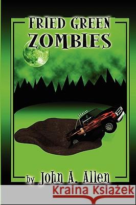 Fried Green Zombies John Allen 9780578012995 John A. Allen