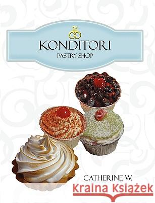 Konditori - Pastry Shop Catherine W. 9780578013152 Catherine W.