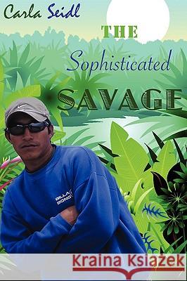 The Sophisticated Savage Carla Seidl 9780578013343