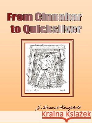 From Cinnabar to Quicksilver J. Howard Campbell 9780578014869