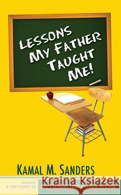 Lessons My Father Taught Me! Kamal M. Sanders 9780578015545