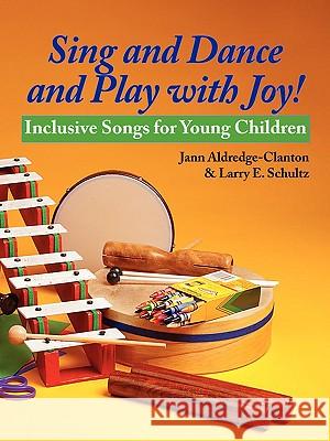 Sing and Dance and Play with Joy! Jann Aldredge-Clanton, Larry E. Schultz 9780578017082 Jann Aldredge-Clanton