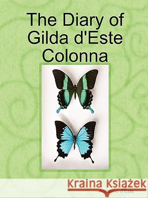 The Diary of Gilda D'Este Colonna Antonino D'Este 9780578017365