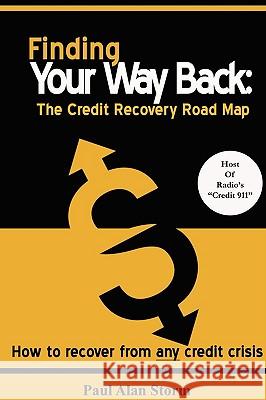 Finding Your Way Back: The Credit Recovery Road Map Paul Storm 9780578018768