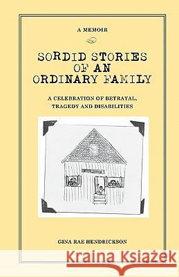 Sordid Stories of an Ordinary Family: A celebration of betrayal, tragedy, and disabilities Hendrickson, Brett 9780578018812 Accord Publishing