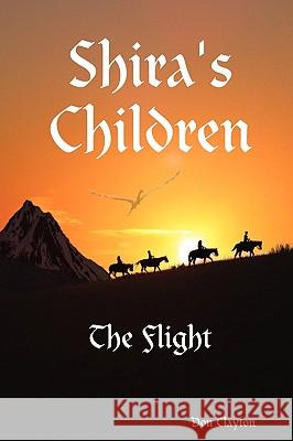 Shira's Children the Flight Clayton, Don 9780578019277 Lite Works Publishing