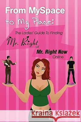 From MySpace to My Place: The Ladies' Guide to Finding Mr. Right or Mr. Right Now Online , Flyness 9780578019383 Flyness Publishing