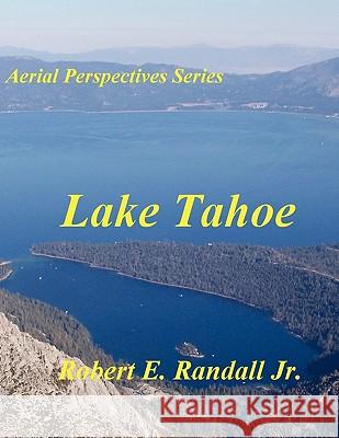 Aerial Perspectives: Lake Tahoe Robert Randall 9780578020129 Robert E. Randall Jr.