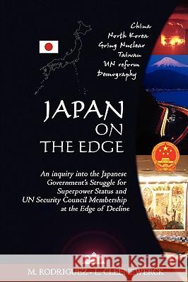 Japan on the Edge: An Inquiry into the Japanese Government's Struggle for Superpower Status and UN Security Council Membership at the Edge of Decline Roberto M. Rodriguez, Laurent A. Cleenewerck 9780578020532 EUCLID University Press